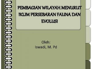 PEMBAGIAN WILAYAH MENURUT IKLIM PERSEBARAN FAUNA DAN EVOLUSI