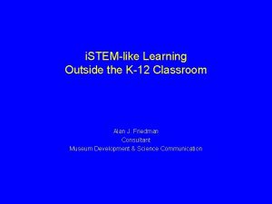 i STEMlike Learning Outside the K12 Classroom Alan