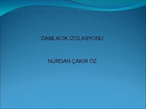 DAMLACIK ZOLASYONU NURDAN AKIR Z Damlack zolasyonu Akcier