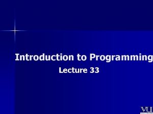 Introduction to Programming Lecture 33 In Todays Lecture