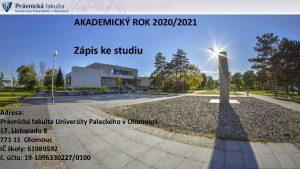 AKADEMICK ROK 20202021 Adresa Prvnick fakulta Univerzity Palackho