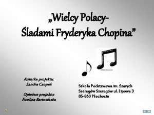 Wielcy Polacyladami Fryderyka Chopina Autorka projektu Sandra Czopek