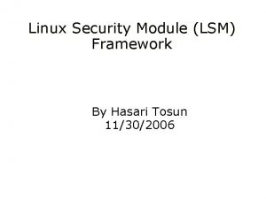 Linux Security Module LSM Framework By Hasari Tosun