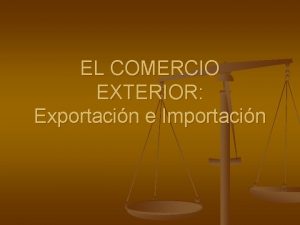 EL COMERCIO EXTERIOR Exportacin e Importacin INTRODUCCIN n