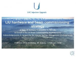 LIU hardware and beam commissioning strategy V Kain