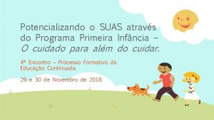 Potencializando o SUAS atravs do Programa Primeira Infncia