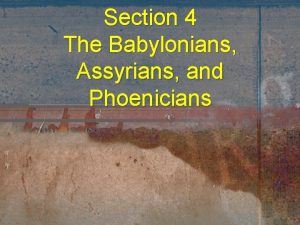 Section 4 The Babylonians Assyrians and Phoenicians Section