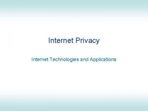 Internet Privacy Internet Technologies and Applications Contents What