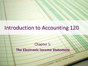 Introduction to Accounting 120 Chapter 5 The Electronic