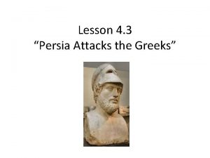 Lesson 4 3 Persia Attacks the Greeks The