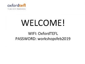 WELCOME WIFI Oxford TEFL PASSWORD workshopsfeb 2019 Free