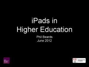 i Pads in Higher Education Phil Beards June