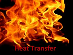 Heat Transfer How is heat transferred 3 major