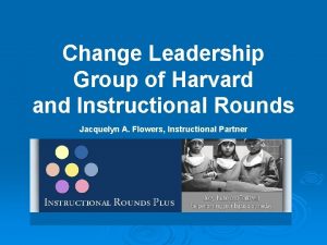 Change Leadership Group of Harvard and Instructional Rounds