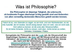 Was ist Philosophie Die Philosophie ist diejenige Ttigkeit