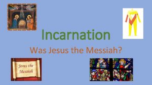 Incarnation Was Jesus the Messiah Recap last weeks