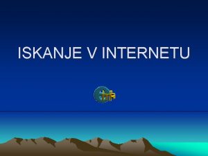 ISKANJE V INTERNETU Elektronski viri Hranjeni so na