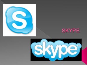 SKYPE Qu es Skype es un software que