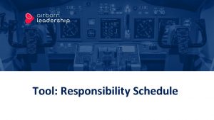 Tool Responsibility Schedule Tool Responsibility Schedule Purpose and
