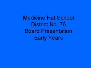 Medicine Hat School District No 76 Board Presentation