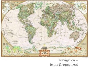 Navigation terms equipment Objectives Define navigation 3 parts