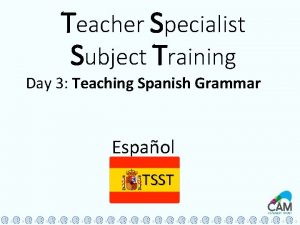 Teacher Specialist Subject Training Day 3 Teaching Spanish