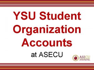 YSU Student Organization Accounts at ASECU What is