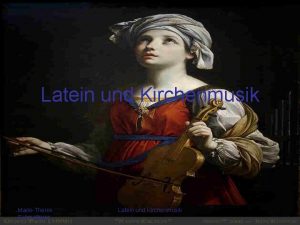 Latein und Kirchenmusik MarieTheres Schmetterer Latein und Kirchenmusik