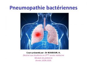 Pneumopathie bactriennes Cours prsent par Dr BOUDOUR H