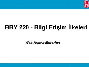 BBY 220 Bilgi Eriim lkeleri Web Arama Motorlar