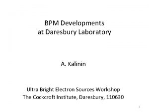 BPM Developments at Daresbury Laboratory A Kalinin Ultra