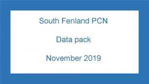 South Fenland PCN Data pack November 2019 South