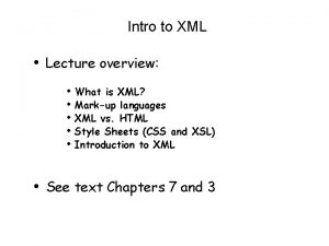 Intro to XML Lecture overview What is XML