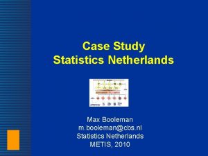 Case Study Statistics Netherlands Max Booleman m boolemancbs