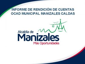 INFORME DE RENDICIN DE CUENTAS OCAD MUNICIPAL MANIZALES