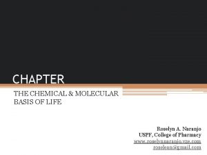 CHAPTER THE CHEMICAL MOLECULAR BASIS OF LIFE Roselyn