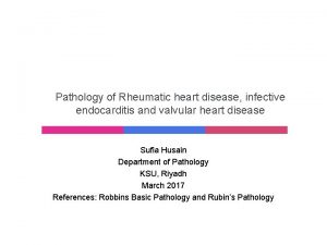 Pathology of Rheumatic heart disease infective endocarditis and