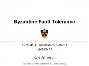 Byzantine Fault Tolerance COS 418 Distributed Systems Lecture