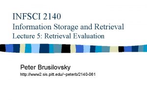 INFSCI 2140 Information Storage and Retrieval Lecture 5