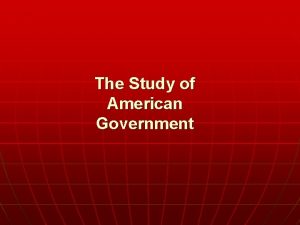 The Study of American Government n WHO GOVERNS