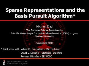 Sparse Representations and the Basis Pursuit Algorithm Michael