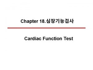 Chapter 18 Cardiac Function Test Cardiac biomarkers3 Cardiac