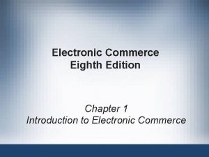 Electronic Commerce Eighth Edition Chapter 1 Introduction to