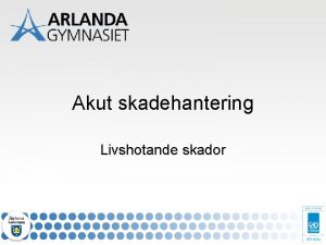 Akut skadehantering Livshotande skador Innehll Uppkomst Risker Inflammation