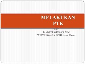 MARI MELAKUKAN PTK OLEH Drs BUDI WINASIS MM