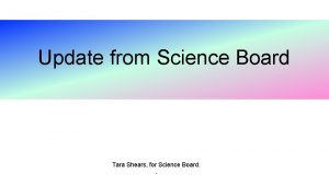 Update from Science Board Tara Shears for Science