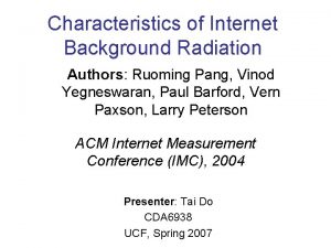 Characteristics of Internet Background Radiation Authors Ruoming Pang