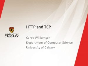 HTTP and TCP Carey Williamson Department of Computer