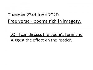 Tuesday 23 rd June 2020 Free verse poems