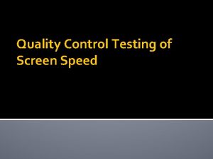 Quality Control Testing of Screen Speed Quality Control